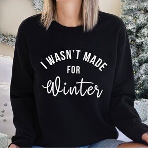 I Wasn’t Made For Winter Funny Humor Comfy Gift Women’s Crewneck Sweatshirt